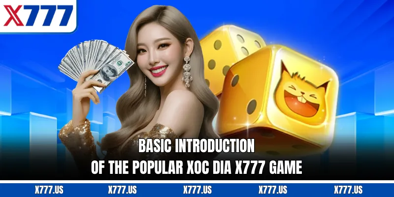 Basic introduction of the popular Xoc Dia X777 game