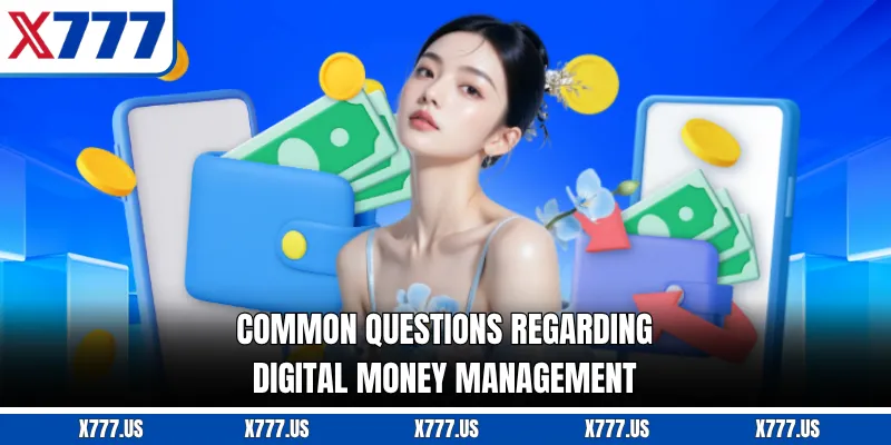 Common questions regarding digital money management