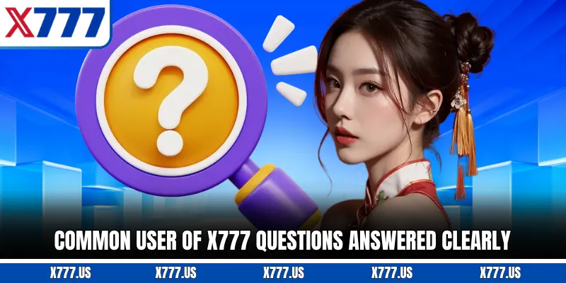 Common user of X777 questions answered clearly