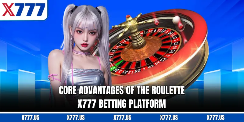Core advantages of the Roulette X777 betting platform