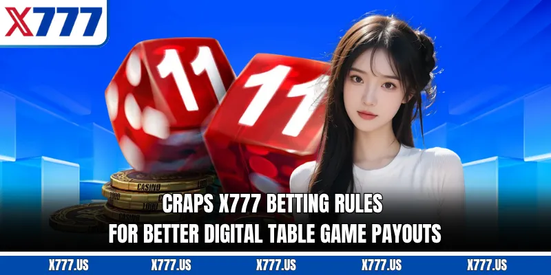 Craps X777 betting rules for better digital table game payouts