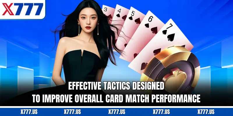 Effective tactics designed to improve overall card match performance
