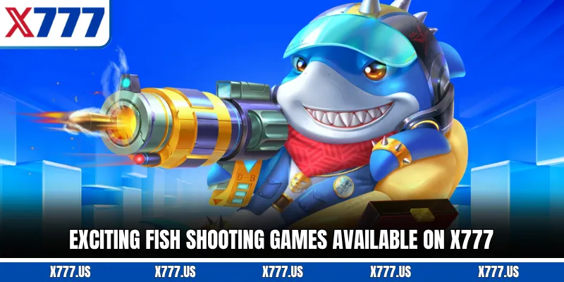 Exciting fish shooting games available on X777