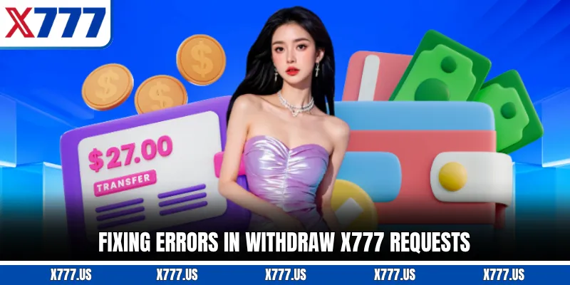 Fixing errors in withdraw X777 requests