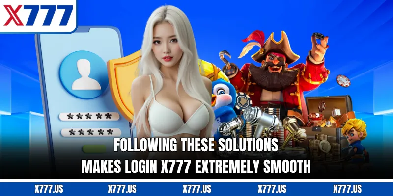 Following these solutions makes login X777 extremely smooth
