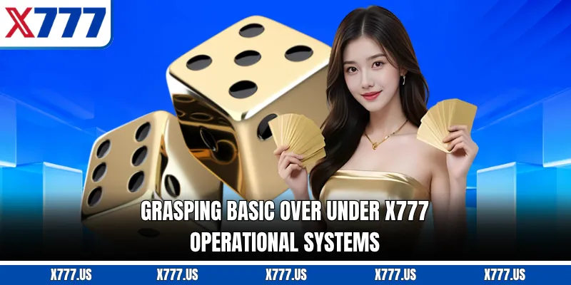 Grasping basic Over Under X777 operational systems