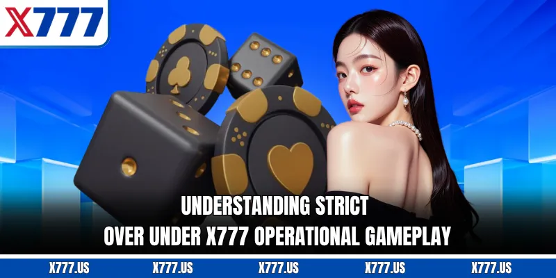 Understanding strict Over Under X777 operational gameplay